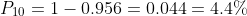 P_{10} = 1 - 0.956 = 0.044 = 4.4\%